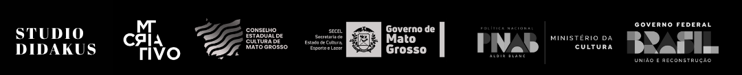 Apoio: Studio Didakus, MT Criativo, Conselho Estadual de Cultura de Mato Grosso, SECEL, Governo de Mato Grosso, PNAB, Ministério da Cultura, Governo Federal